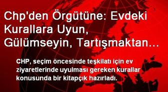 Chp'den Örgütüne: Evdeki Kurallara Uyun, Gülümseyin, Tartışmaktan Kaçının,