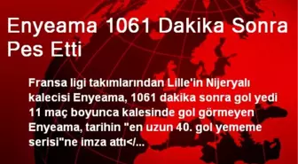 Enyeama 1061 Dakika Sonra Pes Etti