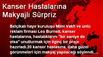 Kanser Hastalarına Makyajlı Sürpriz