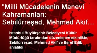 'Milli Mücadelenin Manevi Kahramanları: Sebilürreşad, Mehmed Akif ve Eşref Edib'