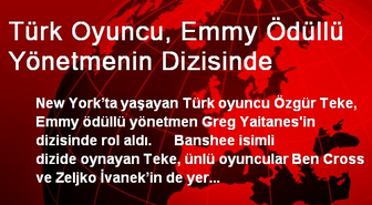 Türk Oyuncu, Emmy Ödüllü Yönetmenin Dizisinde