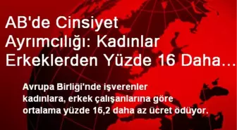 AB'de Cinsiyet Ayrımcılığı: Kadınlar Erkeklerden Yüzde 16 Daha Az Ücret Alıyor