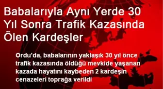 Babalarıyla Aynı Yerde 30 Yıl Sonra Trafik Kazasında Ölen Kardeşler