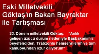 Eski Milletvekili Göktaş'ın Bakan Bayraktar ile Tartışması