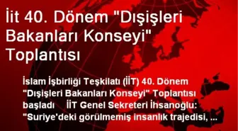 İİT Dışişleri Bakanları Konseyi Toplantısı Başladı