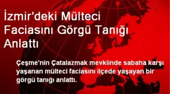 İzmir'deki Mülteci Faciasını Görgü Tanığı Anlattı