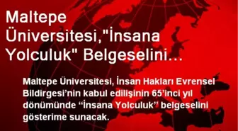 Maltepe Üniversitesi,'İnsana Yolculuk' Belgeselini Gösterime Sunacak