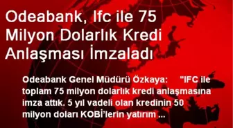 Odeabank, Ifc ile 75 Milyon Dolarlık Kredi Anlaşması İmzaladı