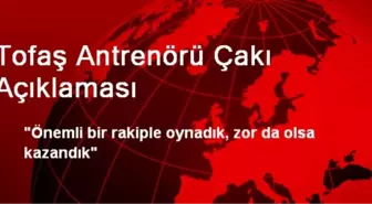 Tofaş Antrenörü Çakı Açıklaması