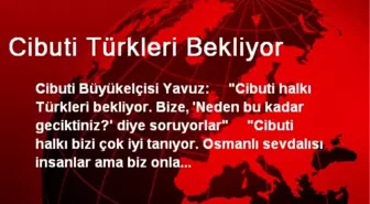 Cibuti Türkleri Bekliyor