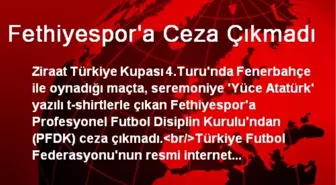 Fethiyespor'a Ceza Çıkmadı