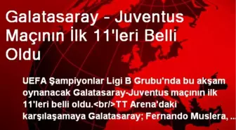 Galatasaray - Juventus Maçının İlk 11'leri Belli Oldu