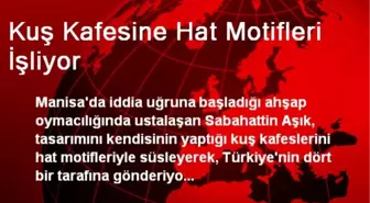 Kuş Kafesine Hat Motifleri İşliyor