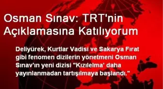 Osman Sınav: TRT'nin Açıklamasına Katılıyorum