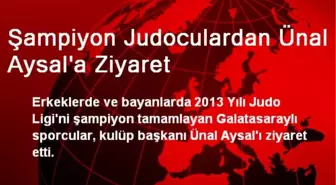 Şampiyon Judoculardan Galatasaray Başkanı Aysal'a Ziyaret