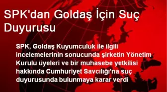 SPK'dan Goldaş İçin Suç Duyurusu