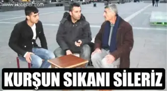 'İlk Kurşunu Kim Atarsa Onu Sileriz'