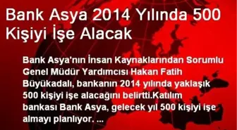 Bank Asya 2014 Yılında 500 Kişiyi İşe Alacak