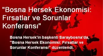 Saraybosna'da 'Bosna Hersek Ekonomisi' Konferansı Verildi