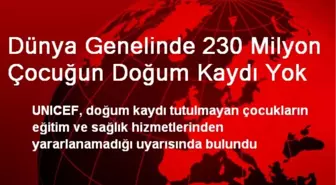 Dünya Genelinde 230 Milyon Çocuğun Doğum Kaydı Yok