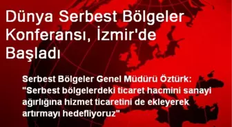 Dünya Serbest Bölgeler Konferansı, İzmir'de Başladı