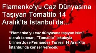 Flamenko'yu Caz Dünyasına Taşıyan Tomatito 14 Aralık'ta İstanbul'da Konser Verecek