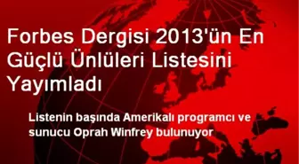 Forbes Dergisi 2013'ün En Güçlü Ünlüleri Listesini Yayımladı