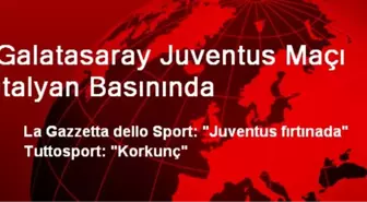 Galatasaray-Juventus Maçı İtalyan Basınında