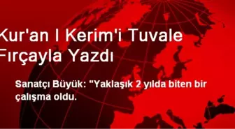 Kur'an I Kerim'i Tuvale Fırçayla Yazdı