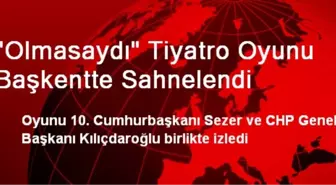 'Olmasaydı' Tiyatro Oyunu Başkentte Sahnelendi