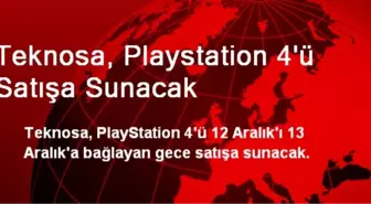 Teknosa, Playstation 4'ü Satışa Sunacak