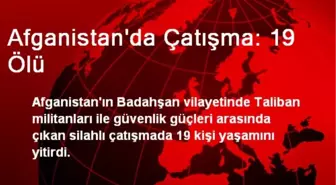 Afganistan'da Çatışma: 19 Ölü