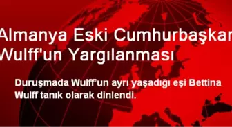 Almanya Eski Cumhurbaşkanı Wulff'un Yargılanması