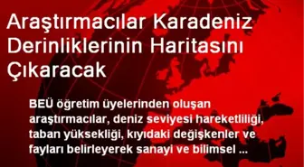 Araştırmacılar Karadeniz Derinliklerinin Haritasını Çıkaracak