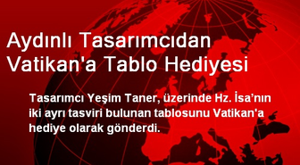 Aydınlı Tasarımcıdan Vatikan'a Tablo Hediyesi
