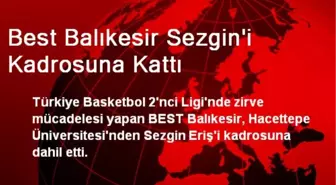 Best Balıkesir Sezgin'i Kadrosuna Kattı