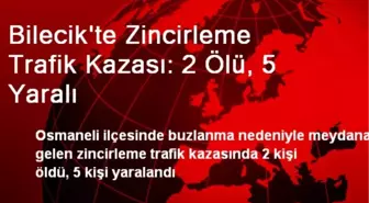 Bilecik'te Zincirleme Trafik Kazası: 2 Ölü, 5 Yaralı
