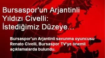 Bursaspor'un Arjantinli Yıldızı Civelli: İstediğimiz Düzeye Çıkamadık