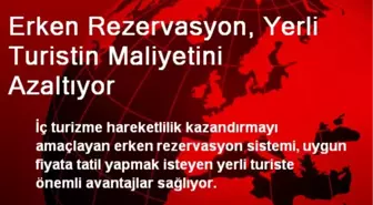 Erken Rezervasyon, Yerli Turistin Maliyetini Azaltıyor
