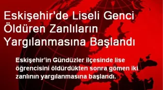 Liseli Genci Öldüren Zanlıların Yargılanmasına Başlandı