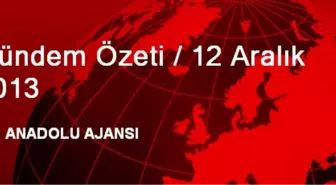 Gündem Özeti / 12 Aralık 2013