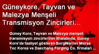 Güneykore, Tayvan ve Malezya Menşeli Transmisyon Zincirleri İthalatında, Ton Başına Bin 200 Dolar...