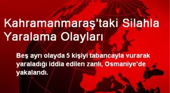 Kahramanmaraş'taki Silahla Yaralama Olayları