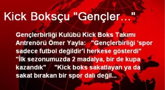 Kick Boksçu 'Gençler...'
