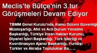 Meclis'te Bütçe'nin 3.tur Görüşmeleri Devam Ediyor