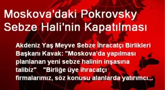 Moskova'daki Pokrovsky Sebze Hali'nin Kapatılması