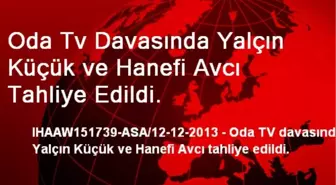 Oda Tv Davasında Yalçın Küçük ve Hanefi Avcı Tahliye Edildi.