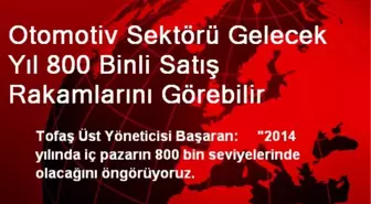 Otomotiv Sektörü Gelecek Yıl 800 Binli Satış Rakamlarını Görebilir