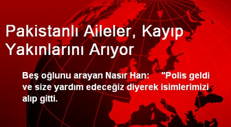 Pakistanlı Aileler, Kayıp Yakınlarını Arıyor