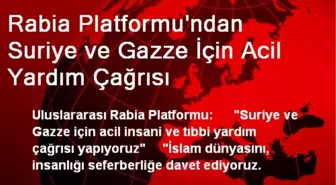 Rabia Platformu'ndan Suriye ve Gazze İçin Acil Yardım Çağrısı